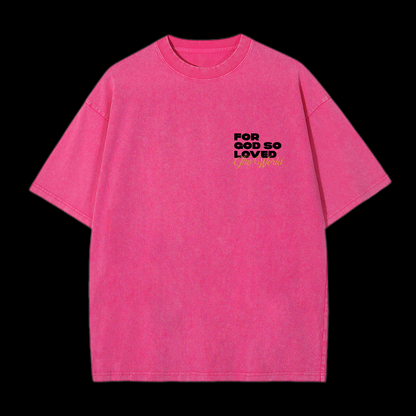 For God So Loved Washed T-Shirt