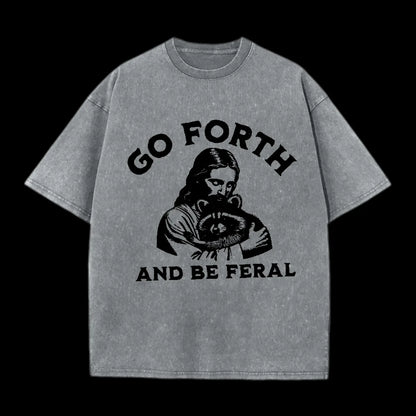 GO FORTH AND BE FERAL CHRISTIAN TEE