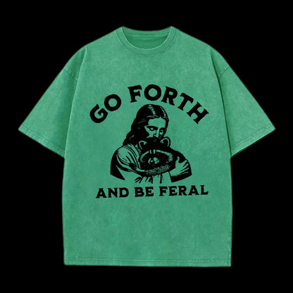 GO FORTH AND BE FERAL CHRISTIAN TEE
