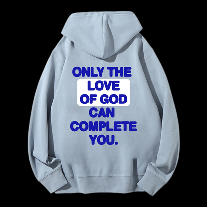 Only The Love Of God Can Complete You Drawstring Hoodie