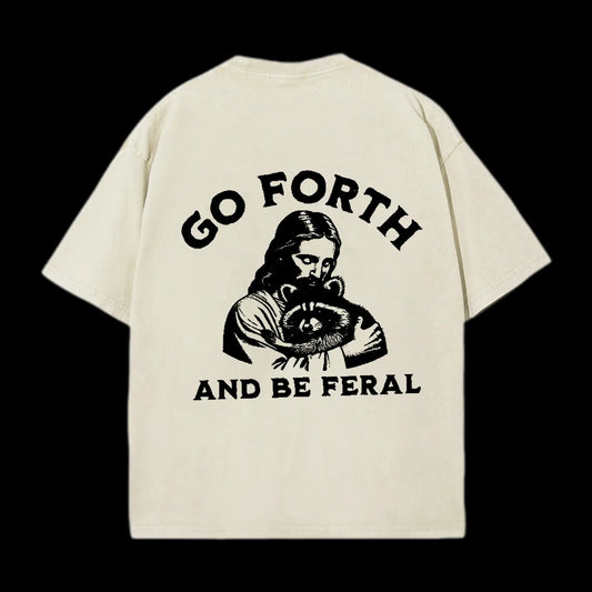 GO FORTH AND BE FERAL CHRISTIAN TEE