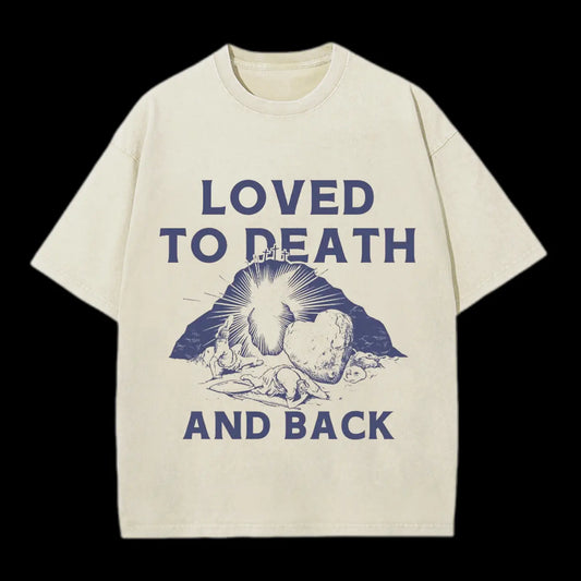 LOVED TO DEATH AND BACK CHRISTIAN TEE