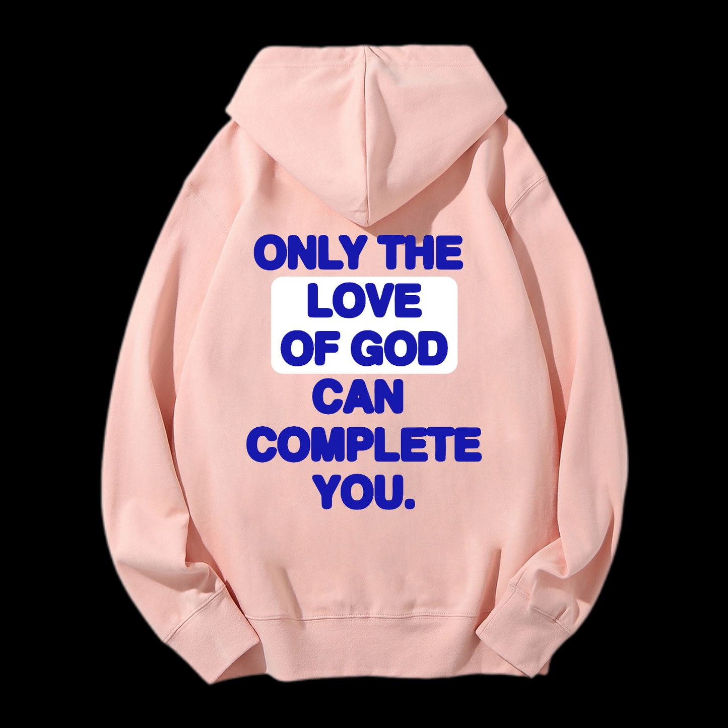 Only The Love Of God Can Complete You Drawstring Hoodie