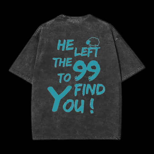 HE LEFT THE 99 TO FIND YOU CHRISTIAN TEE