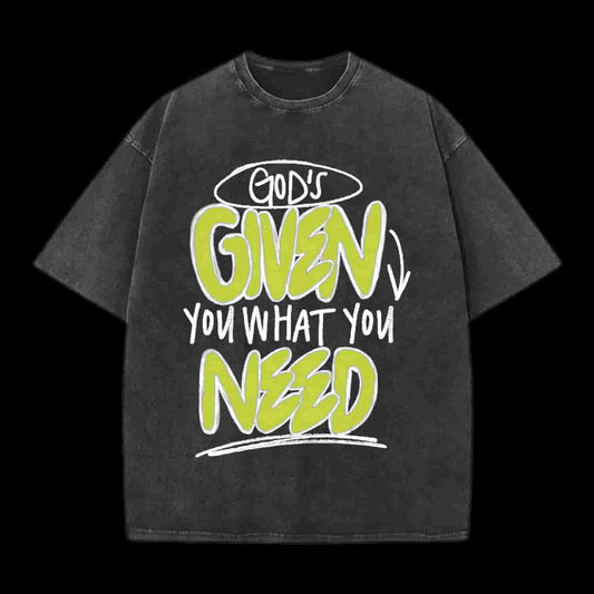 God's Given You What You Need Christian Tee