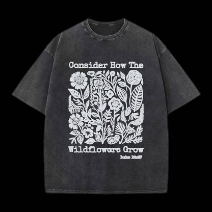 Consider How The Wildflowers Grow Tee