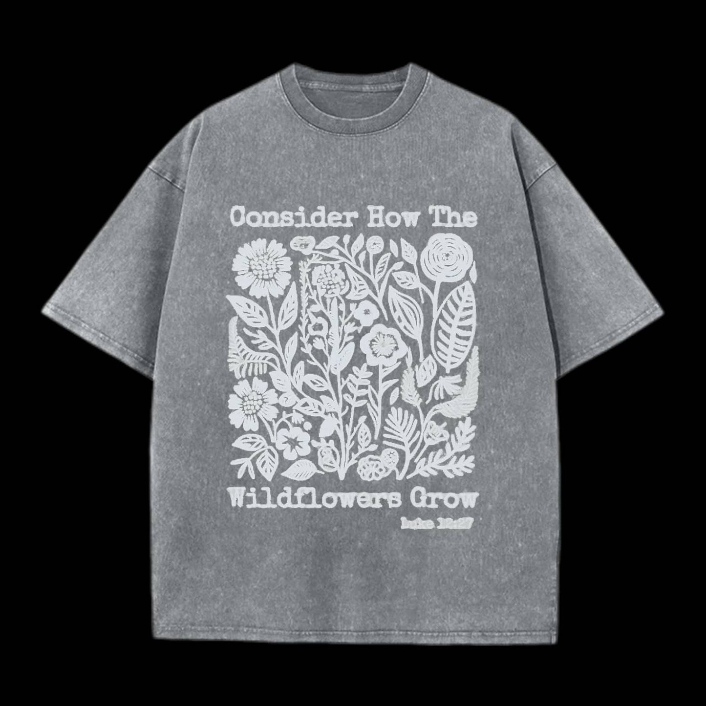 Consider How The Wildflowers Grow Tee