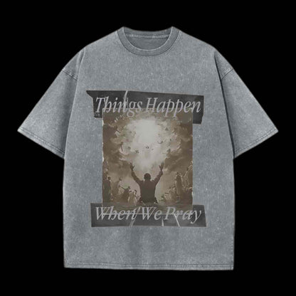 Things Happen When We Pray Christian Tee