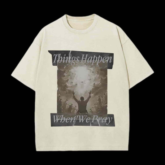 Things Happen When We Pray Christian Tee