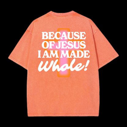 Because Of Jesus I Am Made Whale Washed T-Shirt