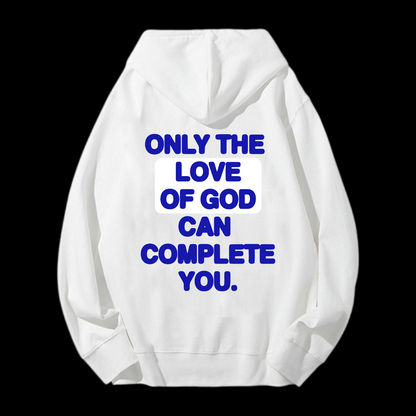 Only The Love Of God Can Complete You Drawstring Hoodie