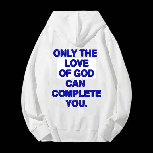 Only The Love Of God Can Complete You Drawstring Hoodie